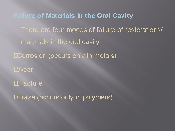 Failure of Materials in the Oral Cavity � There are four modes of failure