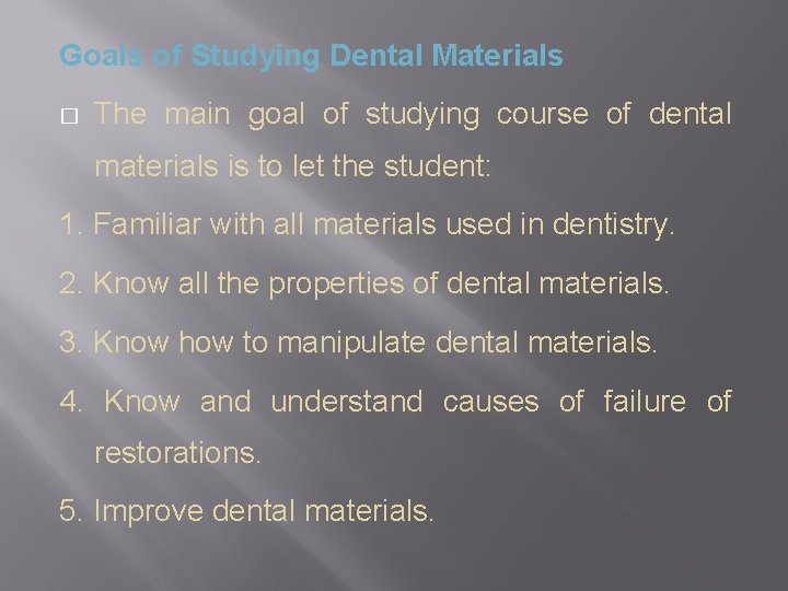 Goals of Studying Dental Materials � The main goal of studying course of dental