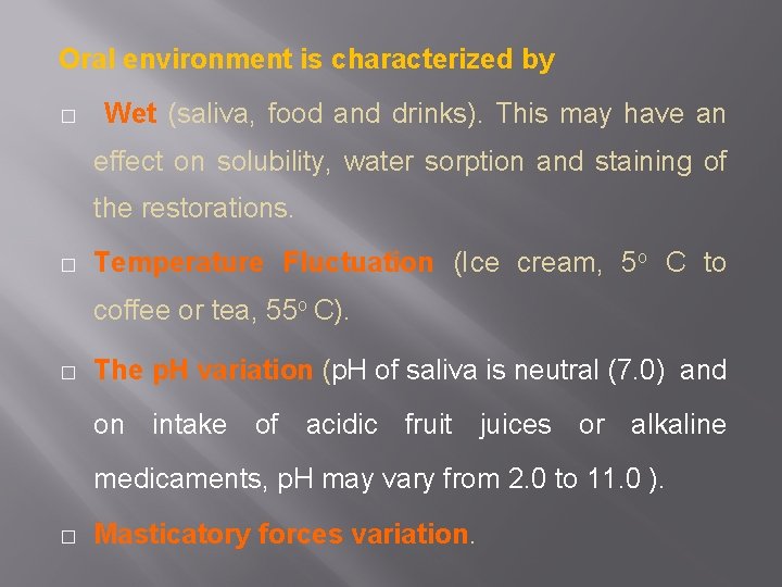 Oral environment is characterized by � Wet (saliva, food and drinks). This may have