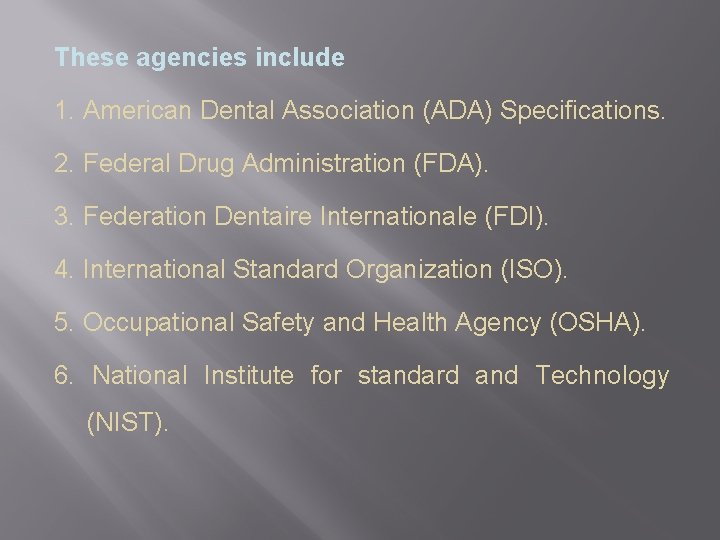 These agencies include 1. American Dental Association (ADA) Specifications. 2. Federal Drug Administration (FDA).