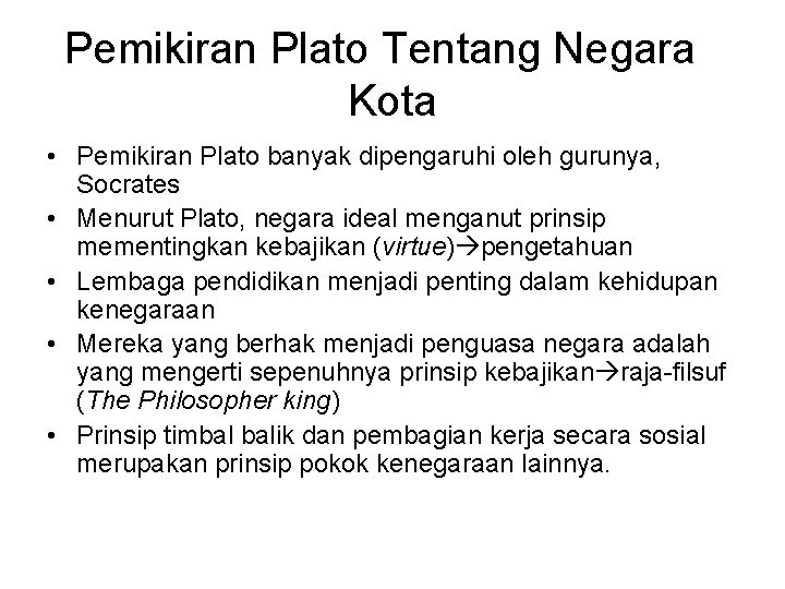 Pemikiran Plato Tentang Negara Kota • Pemikiran Plato banyak dipengaruhi oleh gurunya, Socrates •