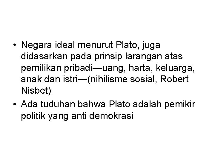  • Negara ideal menurut Plato, juga didasarkan pada prinsip larangan atas pemilikan pribadi—uang,