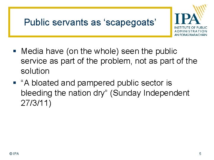 Public servants as ‘scapegoats’ § Media have (on the whole) seen the public service
