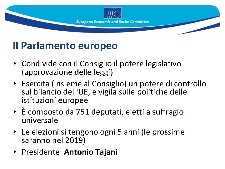 Il Parlamento europeo • Condivide con il Consiglio il potere legislativo (approvazione delle leggi)