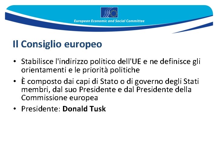 Il Consiglio europeo • Stabilisce l'indirizzo politico dell'UE e ne definisce gli orientamenti e