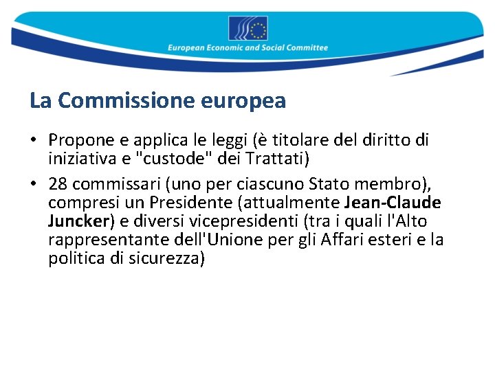 La Commissione europea • Propone e applica le leggi (è titolare del diritto di