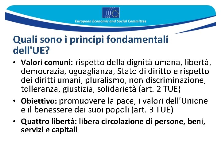 Quali sono i principi fondamentali dell'UE? • Valori comuni: rispetto della dignità umana, libertà,