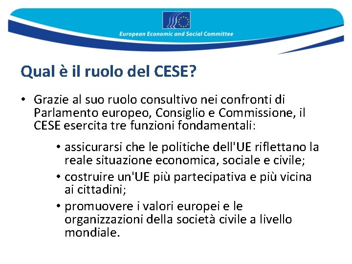 Qual è il ruolo del CESE? • Grazie al suo ruolo consultivo nei confronti