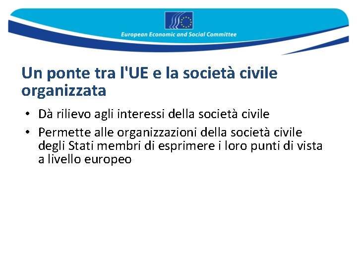 Un ponte tra l'UE e la società civile organizzata • Dà rilievo agli interessi