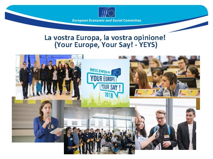 La vostra Europa, la vostra opinione! (Your Europe, Your Say! - YEYS) 