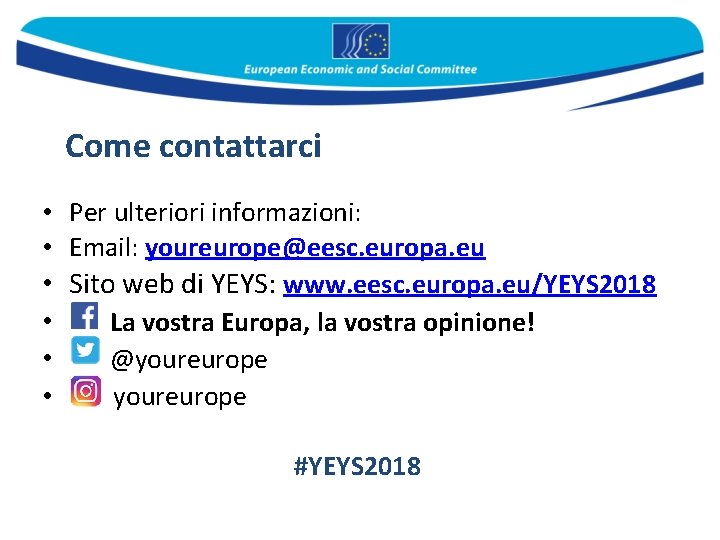 Come contattarci • Per ulteriori informazioni: • Email: youreurope@eesc. europa. eu • Sito web