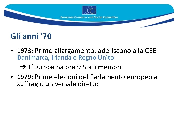 Gli anni '70 • 1973: Primo allargamento: aderiscono alla CEE Danimarca, Irlanda e Regno