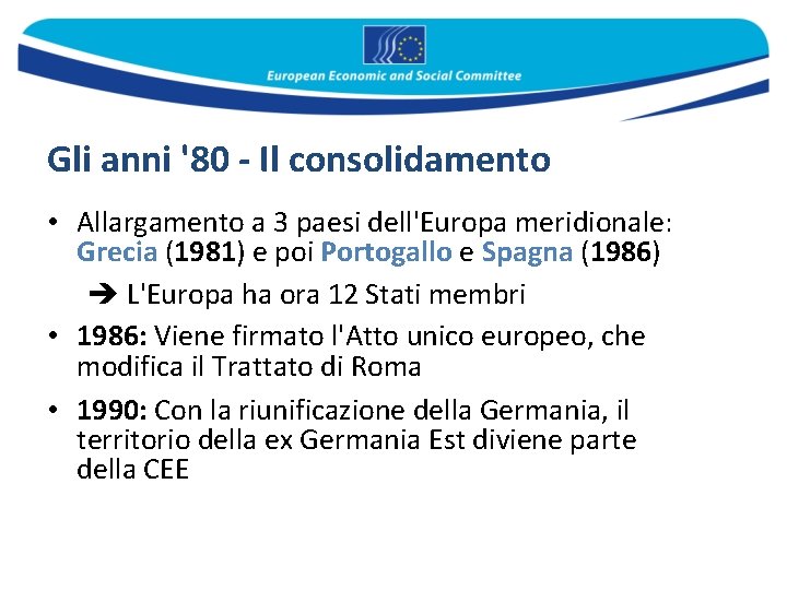 Gli anni '80 - Il consolidamento • Allargamento a 3 paesi dell'Europa meridionale: Grecia