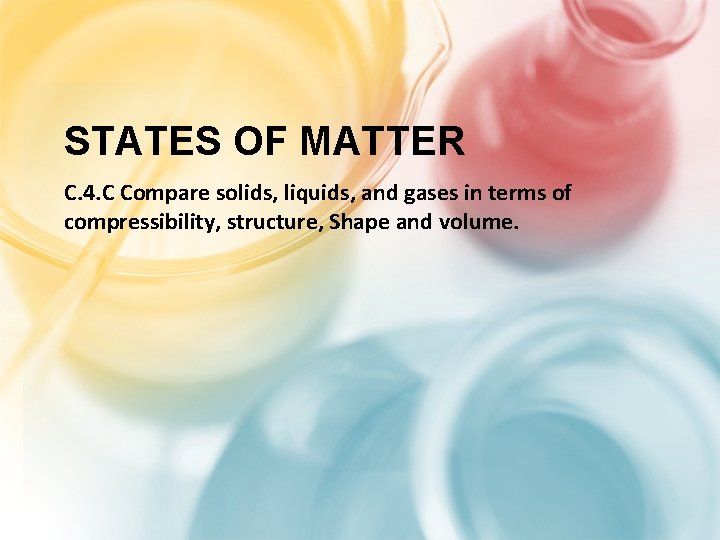 STATES OF MATTER C. 4. C Compare solids, liquids, and gases in terms of