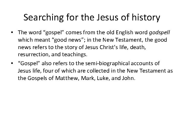 Searching for the Jesus of history • The word “gospel” comes from the old