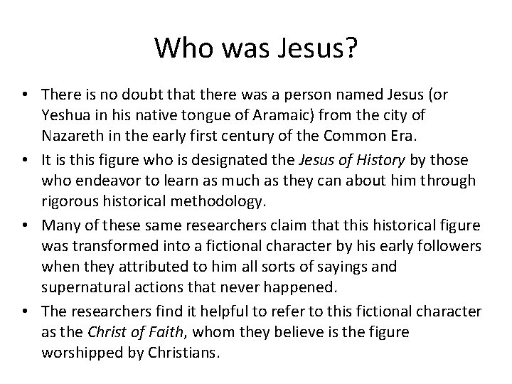 Who was Jesus? • There is no doubt that there was a person named