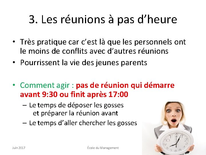 3. Les réunions à pas d’heure • Très pratique car c’est là que les