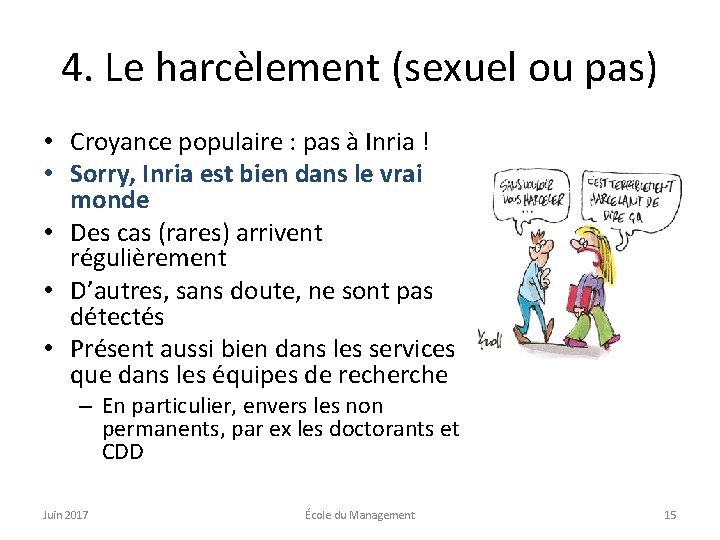 4. Le harcèlement (sexuel ou pas) • Croyance populaire : pas à Inria !