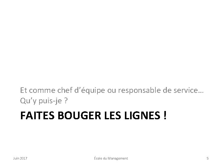 Et comme chef d’équipe ou responsable de service… Qu’y puis-je ? FAITES BOUGER LES