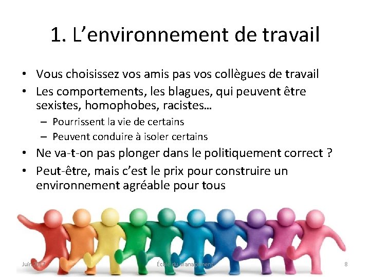 1. L’environnement de travail • Vous choisissez vos amis pas vos collègues de travail