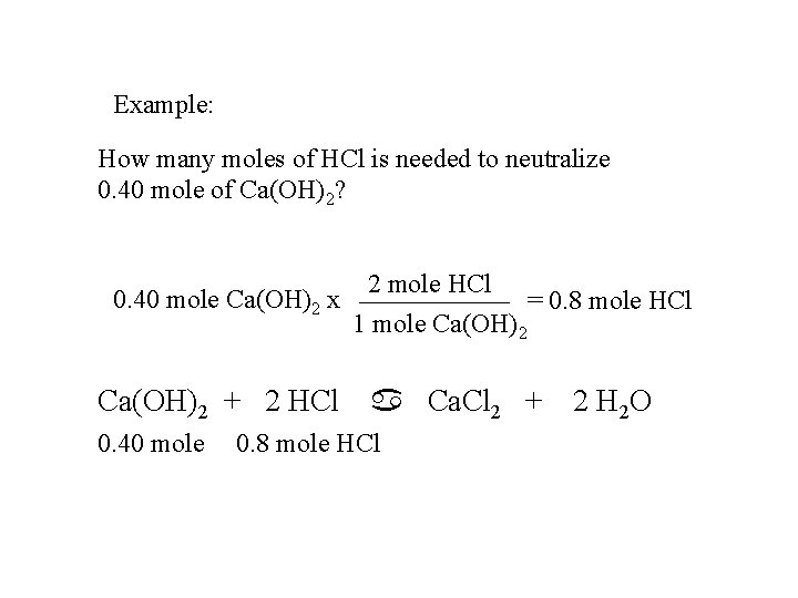Example: How many moles of HCl is needed to neutralize 0. 40 mole of
