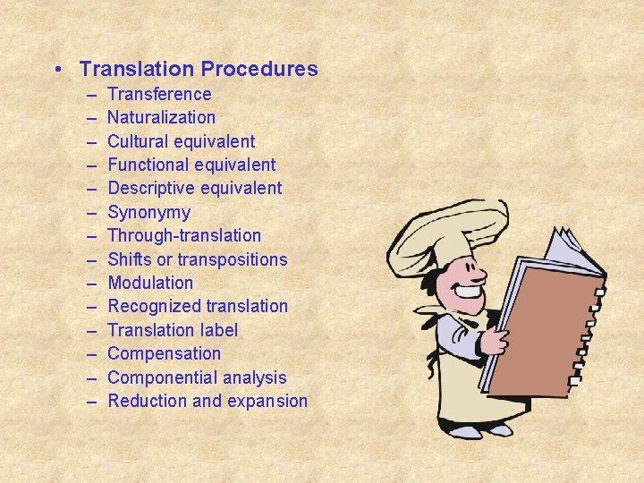  • Translation Procedures – – – – Transference Naturalization Cultural equivalent Functional equivalent