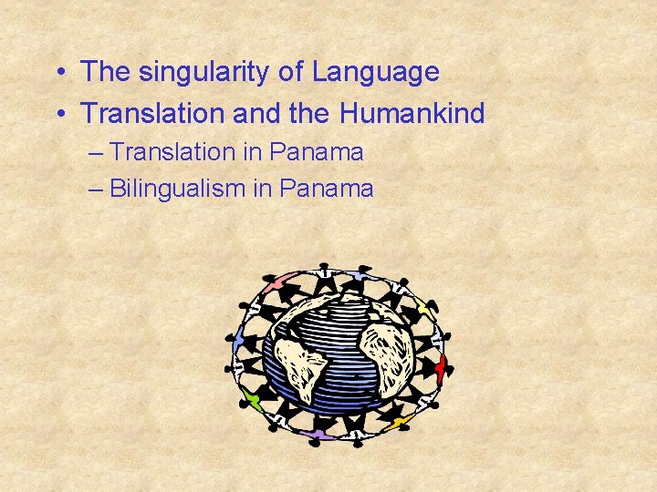  • The singularity of Language • Translation and the Humankind – Translation in