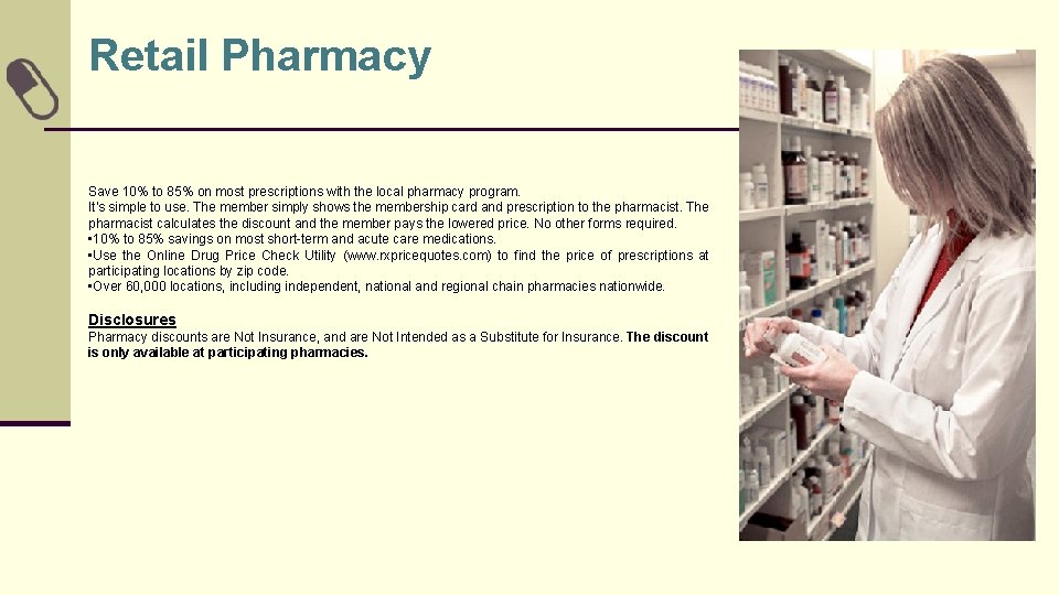 Retail Pharmacy Save 10% to 85% on most prescriptions with the local pharmacy program.