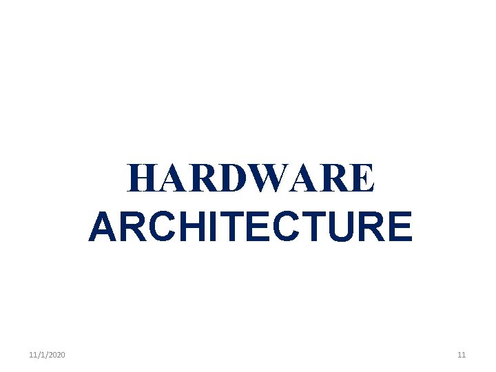 HARDWARE ARCHITECTURE 11/1/2020 11 