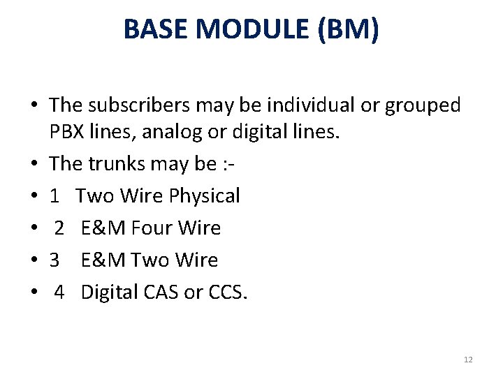 BASE MODULE (BM) • The subscribers may be individual or grouped PBX lines, analog