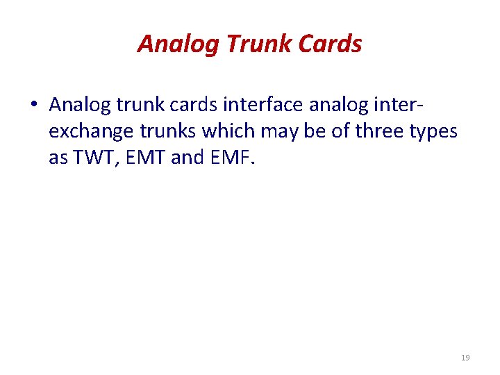 Analog Trunk Cards • Analog trunk cards interface analog interexchange trunks which may be