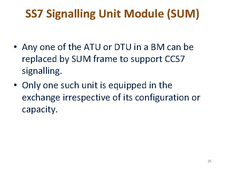 SS 7 Signalling Unit Module (SUM) • Any one of the ATU or DTU