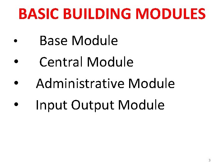 BASIC BUILDING MODULES Base Module • Central Module • Administrative Module • Input Output
