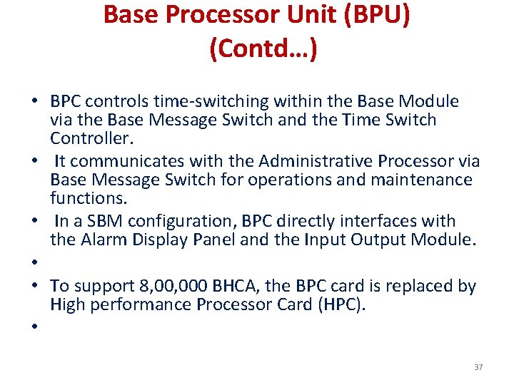 Base Processor Unit (BPU) (Contd…) • BPC controls time-switching within the Base Module via