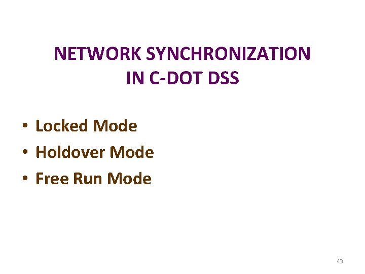 NETWORK SYNCHRONIZATION IN C-DOT DSS • Locked Mode • Holdover Mode • Free Run