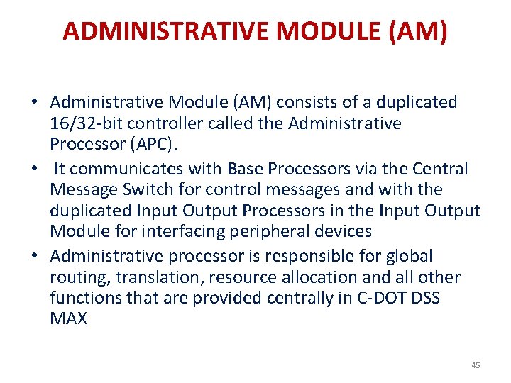 ADMINISTRATIVE MODULE (AM) • Administrative Module (AM) consists of a duplicated 16/32 -bit controller