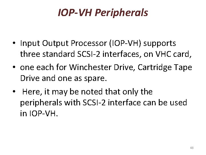 IOP-VH Peripherals • Input Output Processor (IOP-VH) supports three standard SCSI-2 interfaces, on VHC