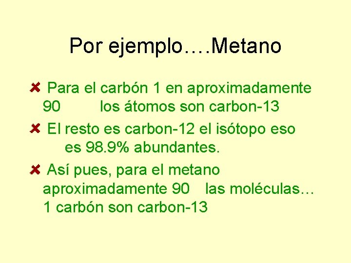 Por ejemplo…. Metano Para el carbón 1 en aproximadamente 90 los átomos son carbon-13