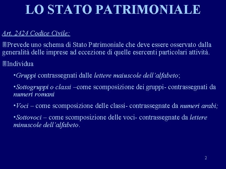 LO STATO PATRIMONIALE Art. 2424 Codice Civile: 3 Prevede uno schema di Stato Patrimoniale