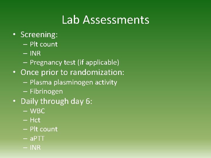 Lab Assessments • Screening: – Plt count – INR – Pregnancy test (if applicable)