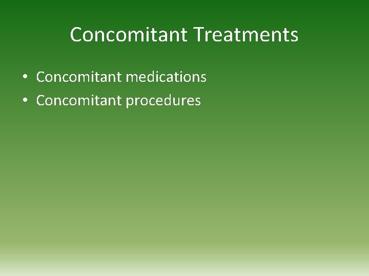 Concomitant Treatments • Concomitant medications • Concomitant procedures 