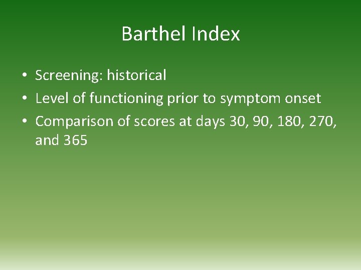 Barthel Index • Screening: historical • Level of functioning prior to symptom onset •