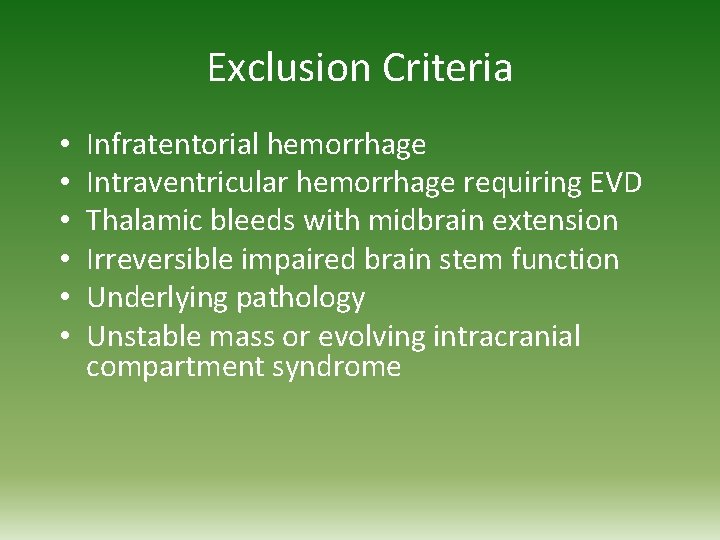 Exclusion Criteria • • • Infratentorial hemorrhage Intraventricular hemorrhage requiring EVD Thalamic bleeds with