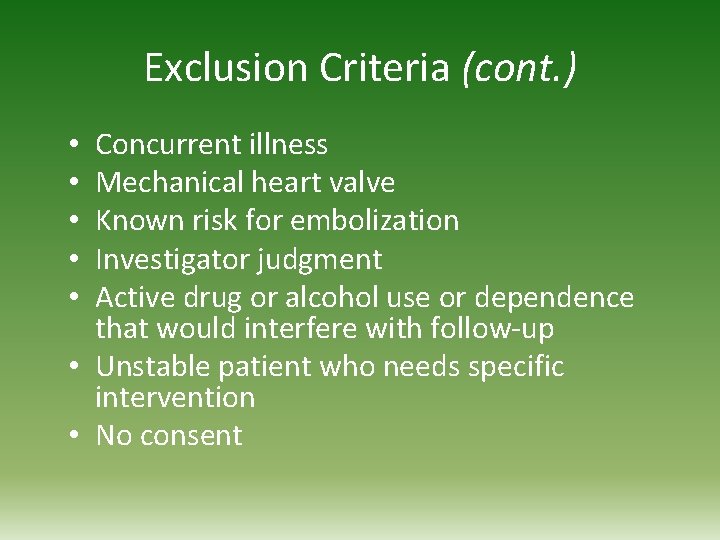 Exclusion Criteria (cont. ) Concurrent illness Mechanical heart valve Known risk for embolization Investigator