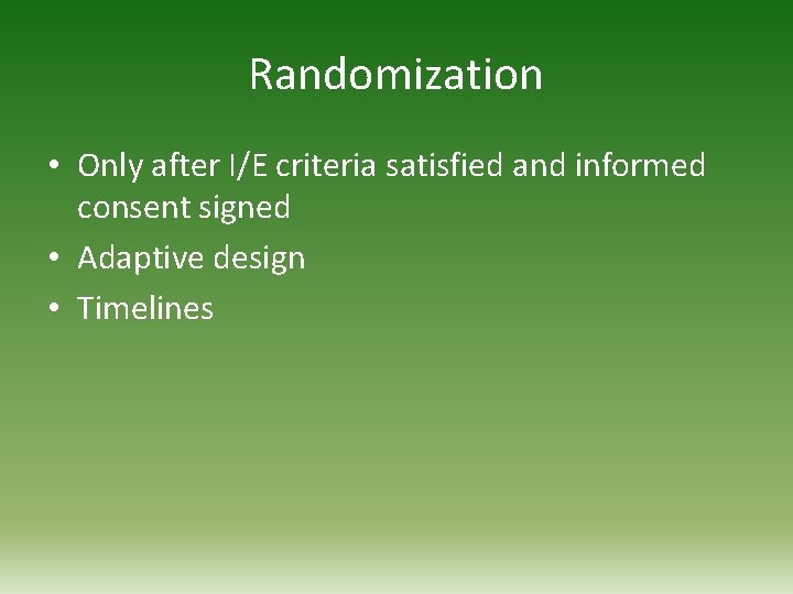 Randomization • Only after I/E criteria satisfied and informed consent signed • Adaptive design
