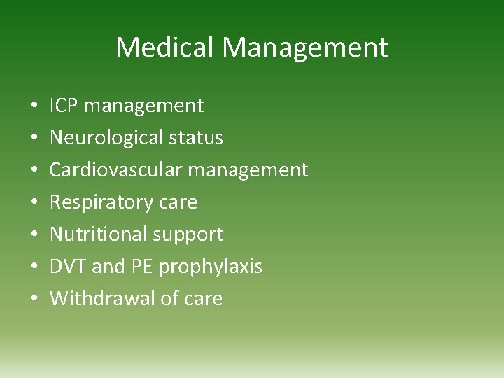 Medical Management • • ICP management Neurological status Cardiovascular management Respiratory care Nutritional support