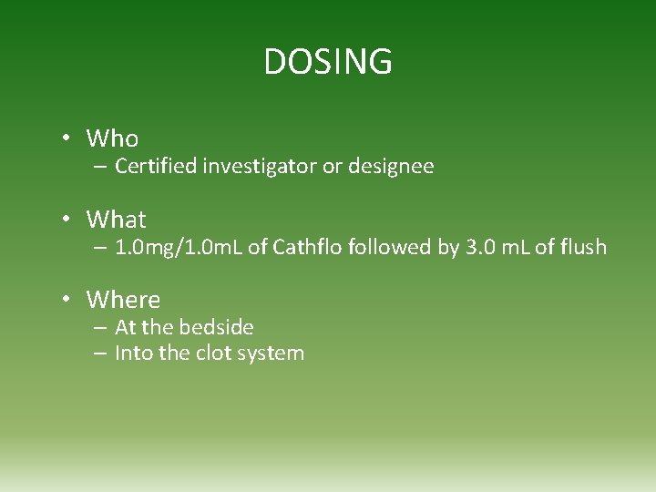 DOSING • Who – Certified investigator or designee • What – 1. 0 mg/1.