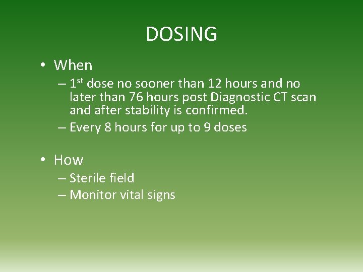 DOSING • When – 1 st dose no sooner than 12 hours and no