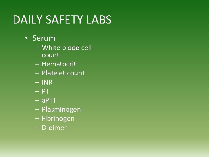 DAILY SAFETY LABS • Serum – White blood cell count – Hematocrit – Platelet