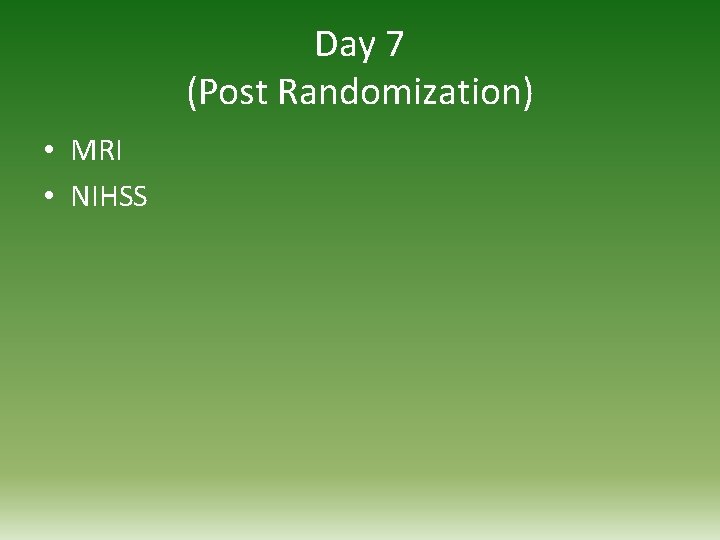 Day 7 (Post Randomization) • MRI • NIHSS 